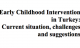 Early Childhood Intervention in Turkey: Current situation, challenges and suggestions
